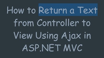 How to Return a Text from Controller to View Using Ajax in ASP.NET MVC