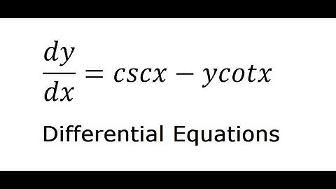 Calculus Help: Separable Differential Equations: dy/dx=cscx-ycotx - Calculus Help