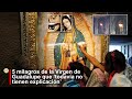 5 milagros de la Virgen de Guadalupe que ‘todavía no tienen explicación’