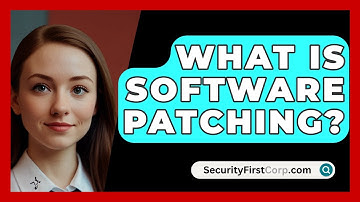 What Is Software Patching? - SecurityFirstCorp.com