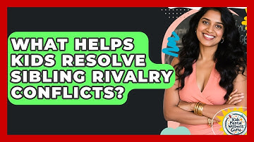 What Helps Kids Resolve Sibling Rivalry Conflicts? - Kids Mental Wellness Guru