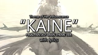 Video thumbnail of ""Kainé: Final Fantasy Main Theme Version" with Lyrics (Her Inflorescence Theme) | Final Fantasy XIV"