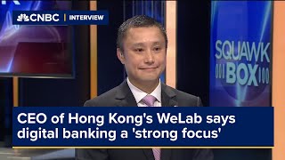 CEO of Hong Kong's WeLab says digital banking continues to be a 'strong focus'