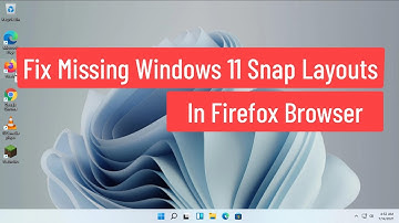 Fix Missing Windows 11 Snap Layouts in Firefox Browser