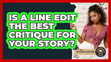 Is A Line Edit The Best Critique For Your Story? - The Storytellers Room