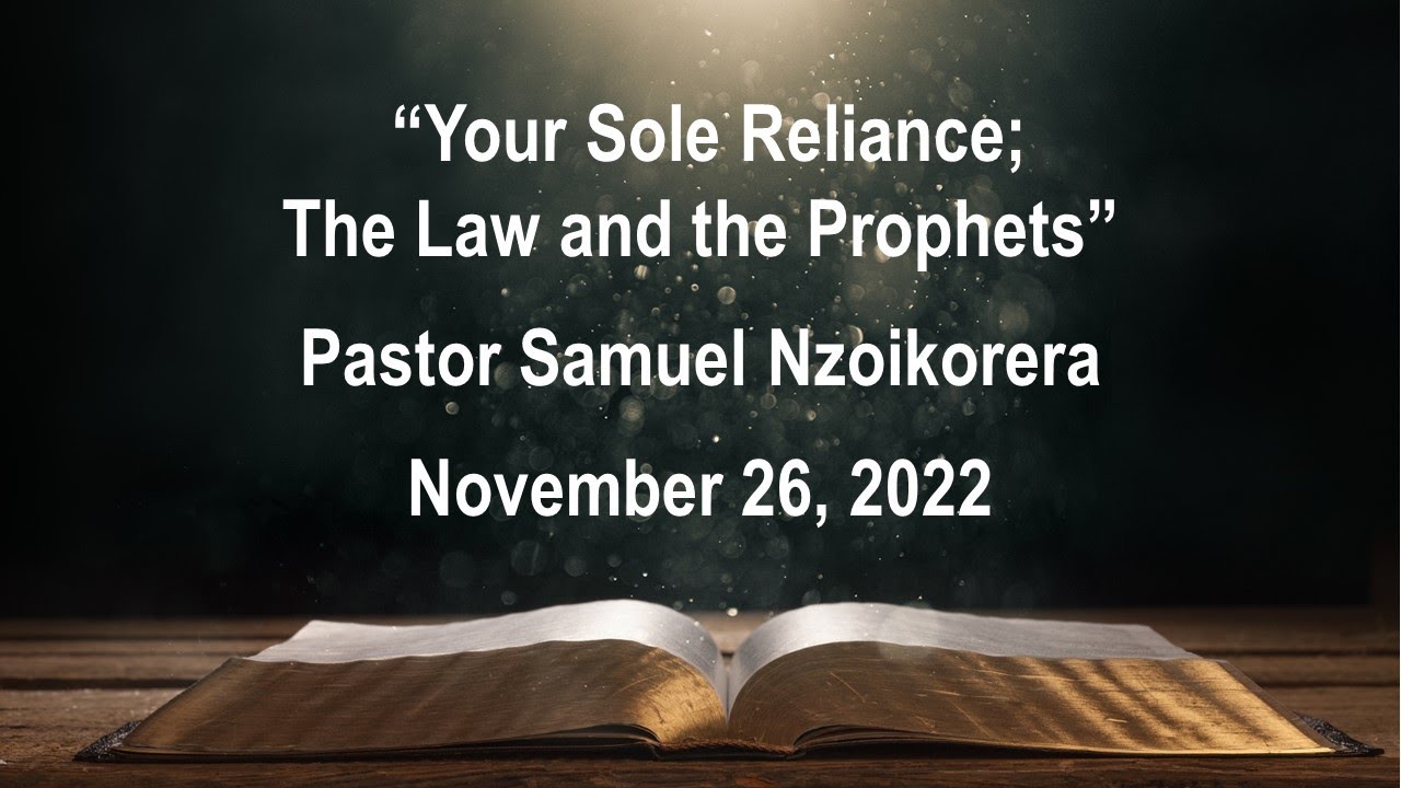 "Your Sole Reliance; The Law and the Prophets" Pastor Samuel Nzoikorera