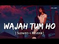 Wajah tum ho slowed  reverb  armaan malik  hate story 3  sr lofi