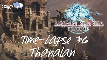 FFXIV A Realm Reborn: Time-Lapse #6 - Thanalan
