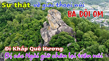Núi Bà Đội Om - An Giang, Sự thật về tảng đá trên đỉnh núi và Đi Khắp Quê Hương bị các Ngài giữ chân