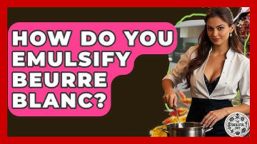 How Do You Emulsify Beurre Blanc? - The Skillful Chef
