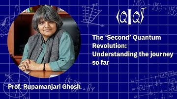 QIQT23 | Prof. Rupamanjari Ghosh - The ‘Second’ Quantum Revolution: Understanding the journey so far