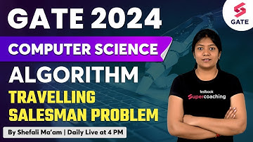 Travelling Salesman Problem in Algorithm | GATE 2024 CSE Lecture | By Shefali Ma