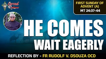 HE COMES, WAIT EAGERLY | First Sunday of Advent (A) | Fr Rudolf V. Dsouza OCD
