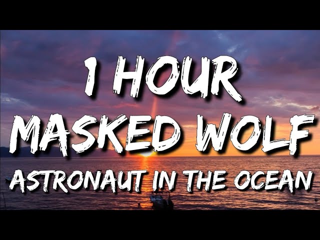 Masked Wolf - Astronaut In The Ocean (Lyrics) 🎵1 Hour | What you know about rolling down in the deep class=