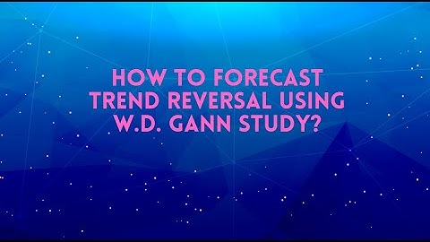 How To Forecast Trend Reversal Using W.d. Gann Study?
