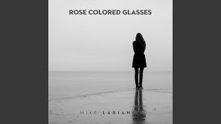 Video thumbnail of "Mike LaBianca - Rose Colored Glasses"