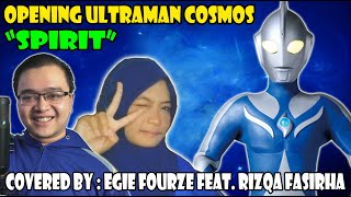 SPIRIT - OPENING ULTRAMAN COSMOS - COVERED BY Egie Fourze Feat. @RizqaFasirha