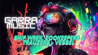 Ship Wrek, Zookeepers & Trauzers - Vessel | GARRA MUSIC.