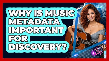 Why Is Music Metadata Important For Discovery? - Pop Music Gurus