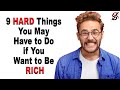 9 Hard Things You May Have to Do if You Want to Be Rich