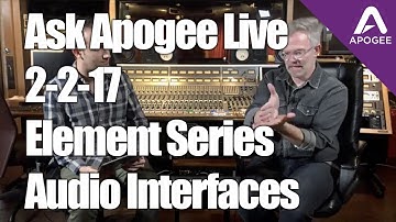 Ask Apogee Live 2-2-17 Element Series Audio Interfaces