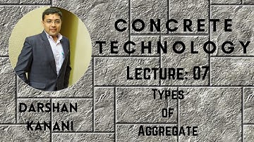 Concrete Technology Lecture : 07 Types of Aggregate