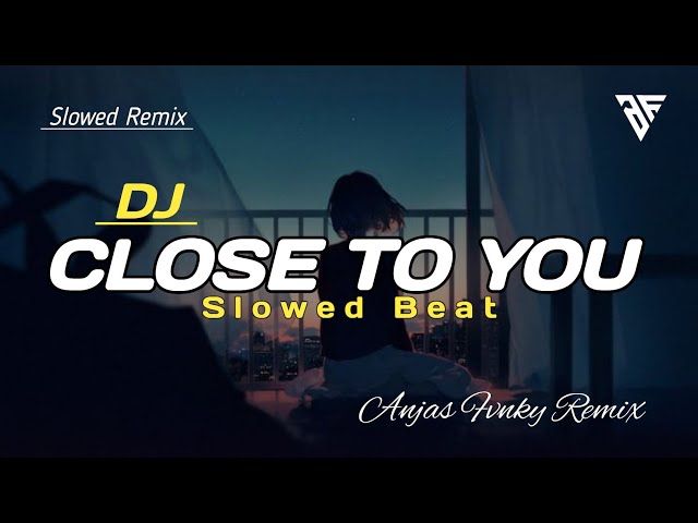 DJ CLOSE TO YOU SLOWED I REMIX VIRAL TIK TOK TERBARU 2022 class=