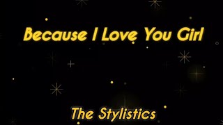 Because I Love You Girl - The Stylistics