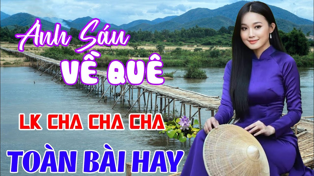 Anh Sáu Về Quê, LK Cha Cha Cha, Bolero Trữ Tình Thư Giãn, Toàn Bài Hay, Nghe Là Ghiền
