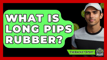 What Is Long Pips Rubber? - The Racket Xpert