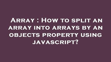 Array : How to split an array into arrays by an objects property using javascript?