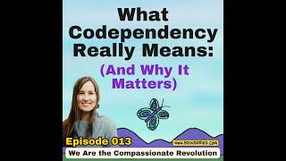 013 | What Codependency Really Means (and Why It Matters)
