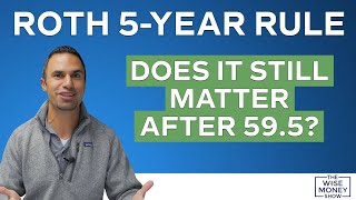 Roth 5-Year Rule: Does It Still Matter after 59.5?