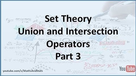 Set Theory: Union Operator and the Intersection Operator - Part 3
