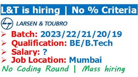 L&T is hiring 2023/22/21/20/19 batch | No % Criteria | No Coding Required | Eligibility? | Salary?
