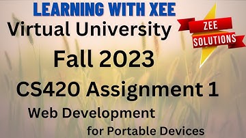 CS420  Web Development for Portable Devices Assignment 1 Fall 2023 Virtual University of Pakistan