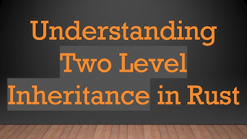 Understanding Two Level Inheritance in Rust