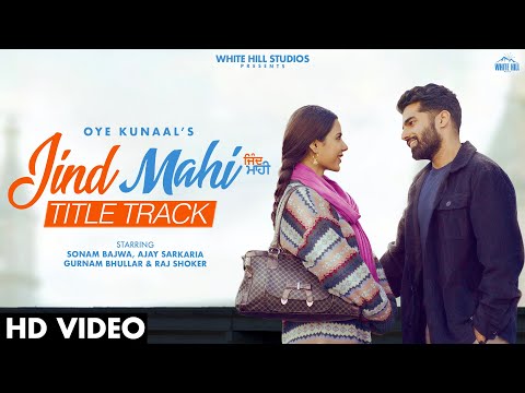 Jind Mahi (Title Track) | Oye Kunaal | Sonam Bajwa | New Punjabi Song | Ajay Sarkaria | Rel 5 Aug