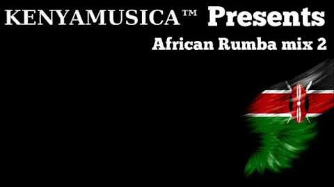 KENYAMUSICA™ Presents African Rumba mix 2