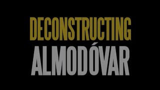 Разбирая Альмодовара / DECONSTRUCTING ALMODÓVAR (2007). Документалка (remastered + english hardsub)