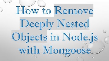 How to Remove Deeply Nested Objects in Node.js with Mongoose