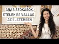 ARAB KULTÚRA A HÉTKÖZNAPJAIMBAN | Vallás & Ételek & Szokások