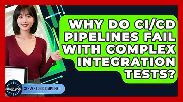 Why Do CI/CD Pipelines Fail With Complex Integration Tests? - Server Logic Simplified