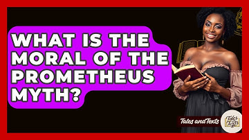 What Is The Moral Of The Prometheus Myth? - Tales And Texts