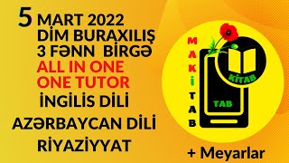 5 Mart 2022 Di̇m Buraxılış Riyaziyyat İngilis Dili Azərbaycan Dili Bütün Fənlər 05032022
