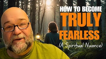 How To Become Truly Fearless (A Spiritual Nuance)