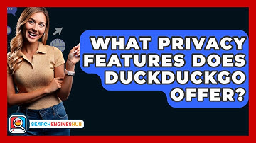 What Privacy Features Does DuckDuckGo Offer? - SearchEnginesHub.com
