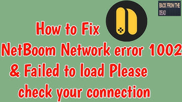 Fix NetBoom Network error 1002 & Failed to load Please check your connection problem