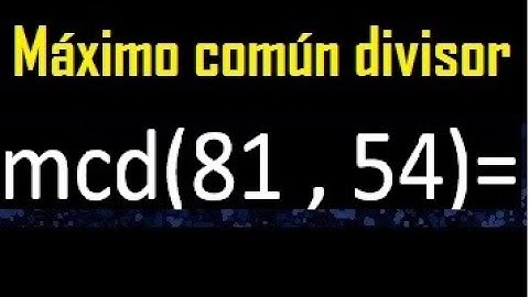 mcd 81 y 54 , maximo comun divisor , como se halla , ejemplos
