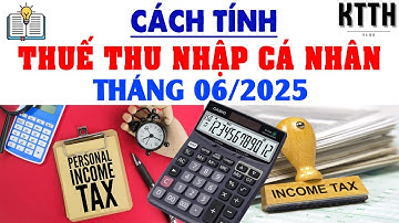 Cách Tính Thuế Thu Nhập Cá Nhân Mới Nhất 2025 | Đơn Giản & Dễ Hiểu